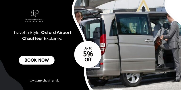 Travel in Style: Oxford Airport Chauffeur Explained