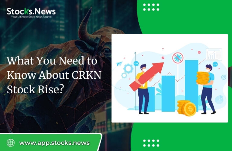 What You Need to Know About the CRKN Stock Rise?