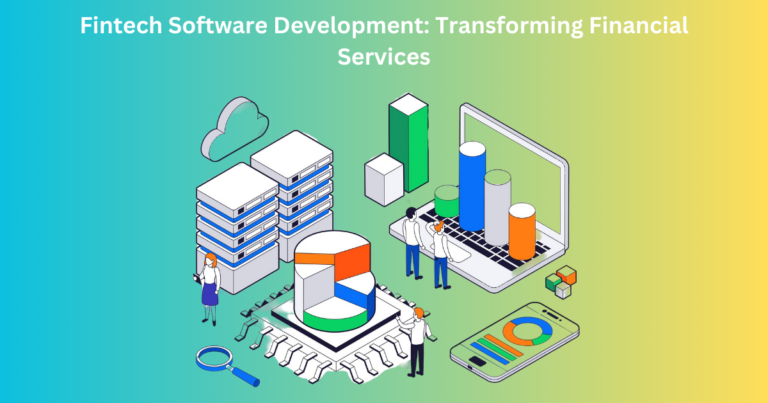 Fintech Software Development: Transforming Financial Service