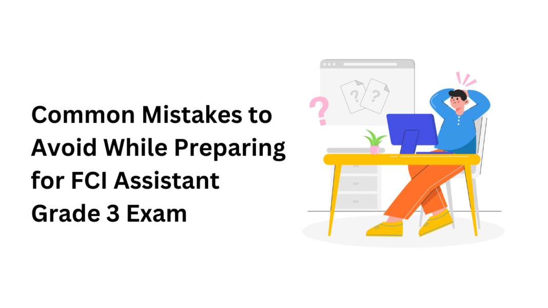 Common Mistakes to Avoid While Preparing for FCI Assistant Grade 3 Exam