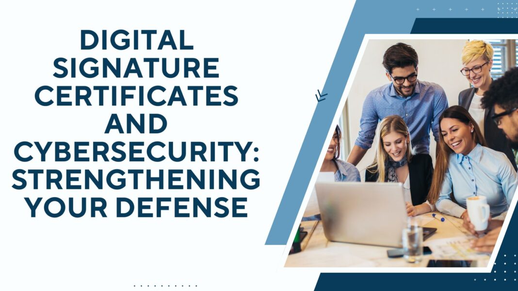 Digital Signature Certificates and Cybersecurity Strengthening Your Defense