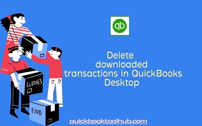 How to delete downloaded transactions in QuickBooks Desktop