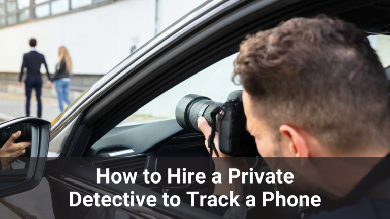 How to Hire a Private Detective to Track a Phone