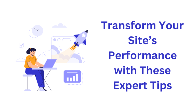 Transform Your Site’s Performance with These Expert Tips