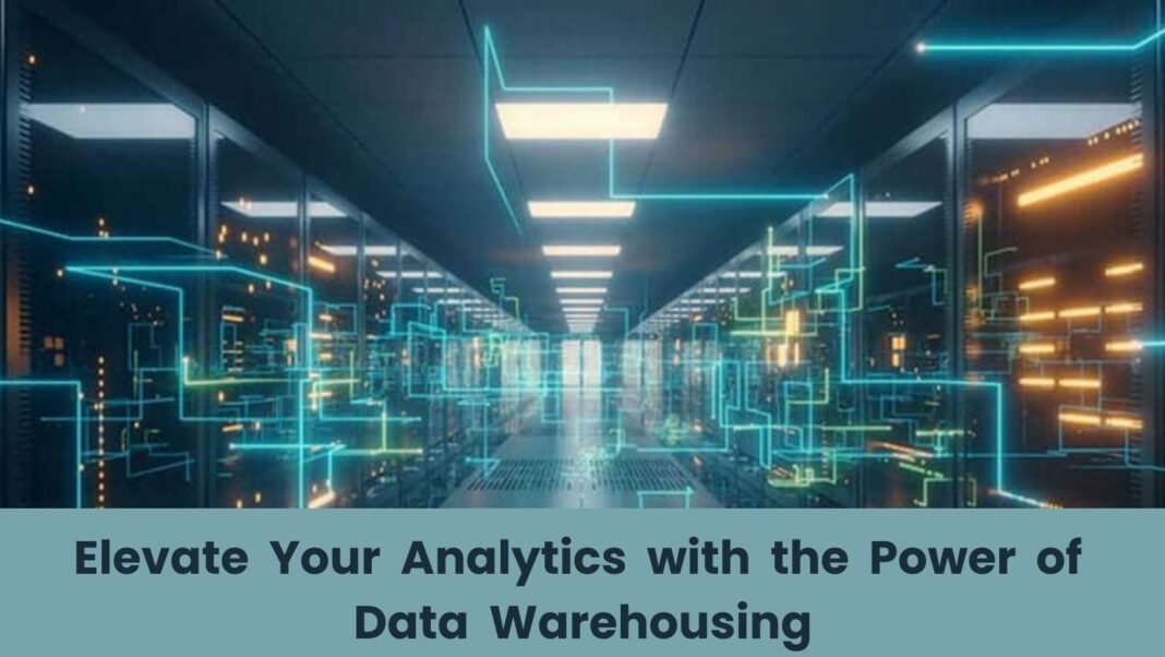 Elevate Your Analytics with the Power of Data Warehousing