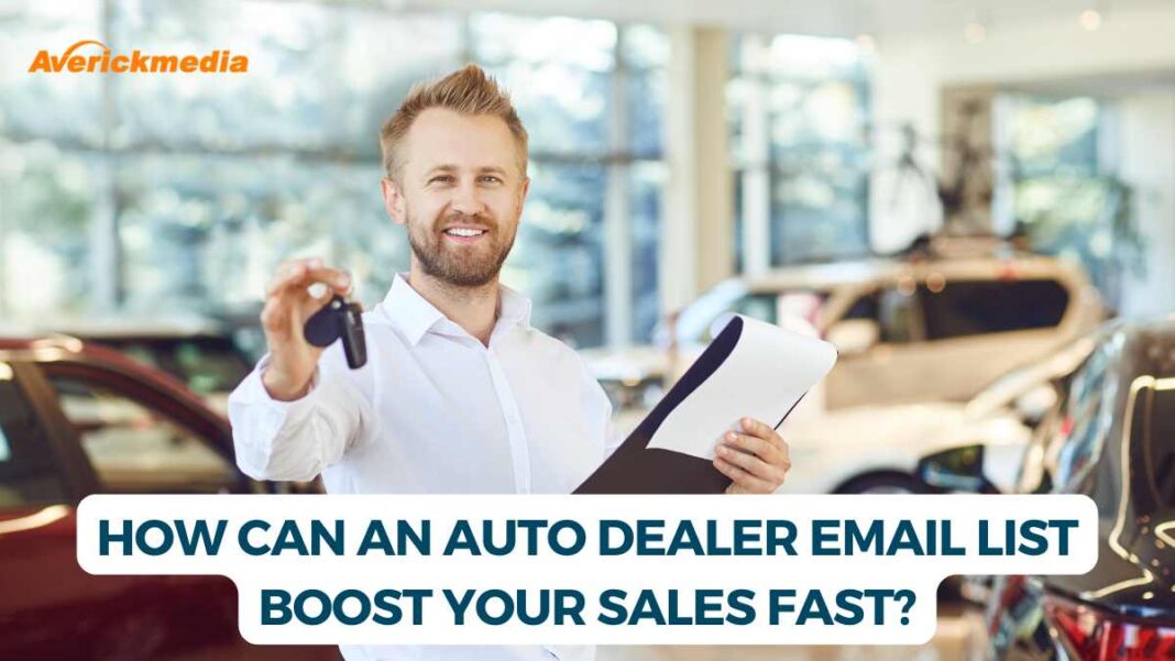 How Can an Auto Dealer Email List Boost Your Sales Fast