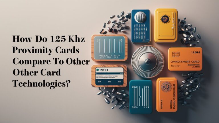 How Do 125 kHz Proximity Cards Compare to Other Card Technologies?