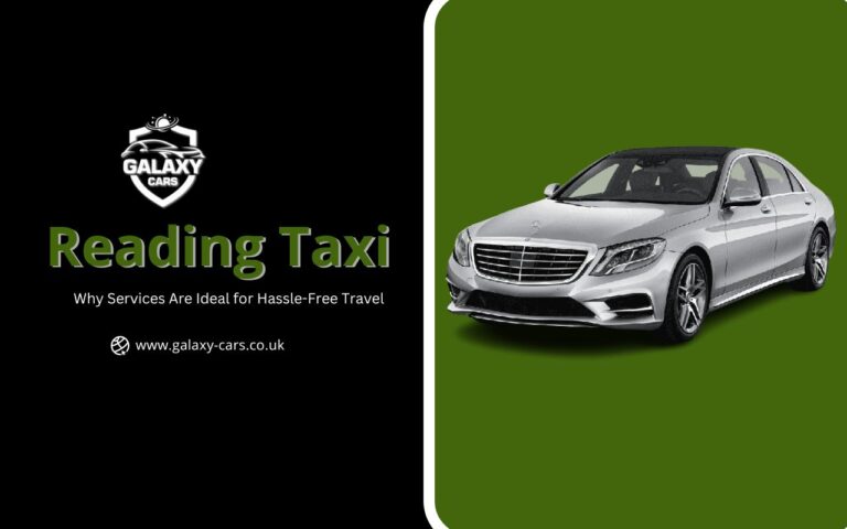 Why Reading Taxi Services Are Ideal for Hassle-Free Travel